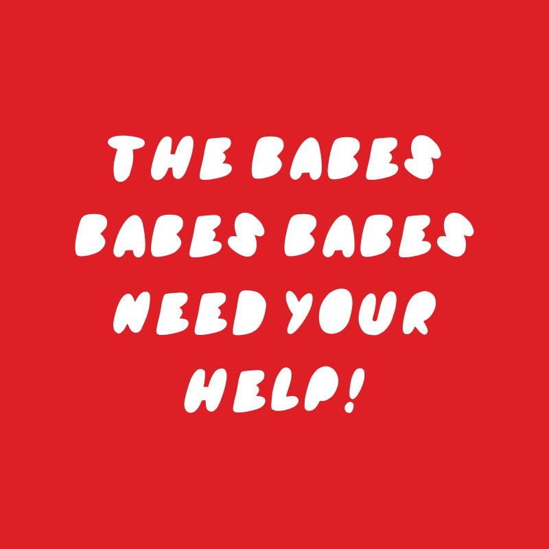 The Babes Babes Babes Need Your Help!